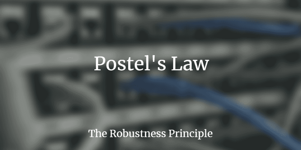 Postel's Law - The Robustness Principle