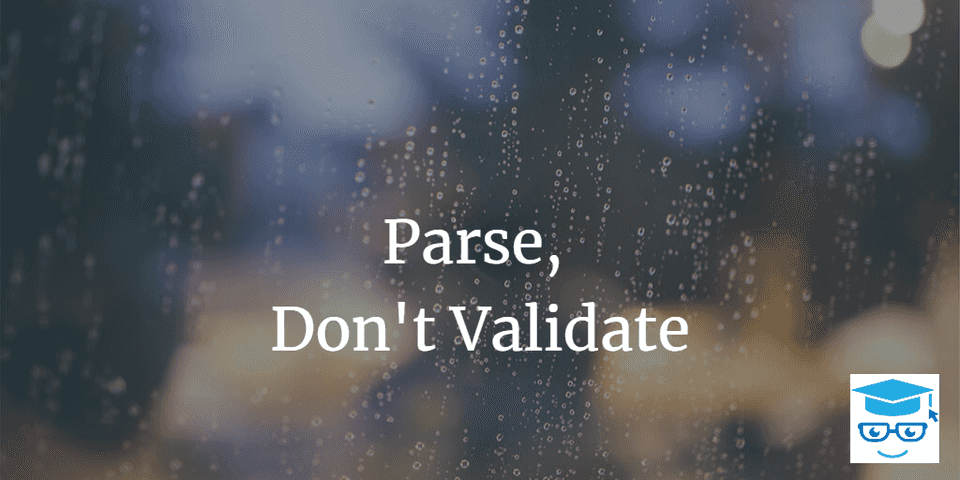 Parse, Don't Validate